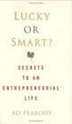 Lucky or Smart? : Secrets to an Entrepreneurial Life