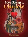 Love Songs for Ukulele 37 Love Songs in All