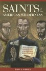 Saints of the American Wilderness The Brave Lives and Holy Deaths of the Eight North American Martyrs