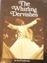 The Whirling Dervishes Being an Account of the Sufi Order Known As the Mevlevis and Its Founder the Poet and Mystic Mevlana Jalalu'Ddin Rumi