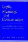 Logic Meaning and Conversation Semantical Underdeterminacy Implicature and Their Interface