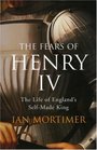 The Fears of Henry IV The Life of England's SelfMade King