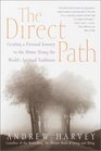 The Direct Path  Creating a Personal Journey to the Divine Using the World's Spirtual Traditions