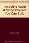 Incredible Audio  Video Projects You Can Build