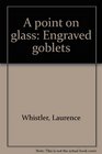 A POINT ON GLASS ENGRAVED GOBLETS