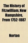 The History of Fitzwilliam New Hampshire From 17521887
