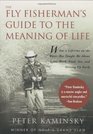 The Fly Fisherman's Guide to the Meaning of Life What a Lifetime on the Water Has Taught Me About Love Work Food Sex and Getting Up Early