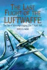 The Last Flight of the Luftwaffe The Fate of Schulungslehrgang Elbe 7 April 1945