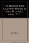 The Baggies Strip A Cartoon History of West Bromwich Albion F C