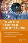 LEP  The Lord of the Collider Rings at CERN 19802000 The Making Operation and Legacy of the World's Largest Scientific Instrument
