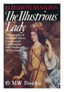 The illustrious lady A biography of Barbara Villiers Countess of Castlemaine and Duchess of Cleveland