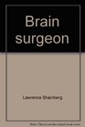 Brain surgeon An intimate view of his world