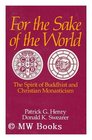 For the Sake of the World The Spirit of Buddhist and Christian Monasticism