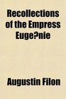 Recollections of the Empress Eugenie