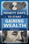 Ninety Days to Start Gaining Wealth