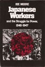 Japanese Workers and the Struggle for Power 19451947