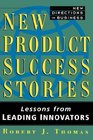 New Product Success Stories Lessons from Leading Innovators