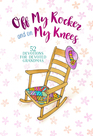 Off My Rocker and On My Knees 52 Devotions for Devoted Grandmas