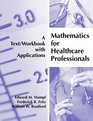 Mathematics for Healthcare Professionals A Text/Workbook with Applications