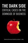 The Dark Side Critical Cases on the Downside of Business