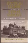 Political Leaders in Weimar Germany A Biographical Study