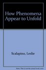 How Phenomena Appear to Unfold