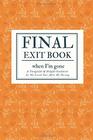 Final Exit Book When I'm Gone Simple Guidebook For My Loved Ones To Make My Passing Easier Details That My Family Members Should Know When I Die Will Planner With A Peace Of Mind