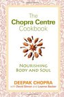 The Chopra Centre Cookbook: Nourishing Body and Soul. Deepak Chopra, David Simon and Leanne Backer