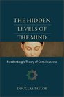 The Hidden Levels of the Mind Swedenborg's Theory of Consciousness