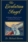 The Evolution Angel An Emergency Physicians Lessons with Death and The Divine