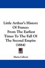Little Arthur's History Of France From The Earliest Times To The Fall Of The Second Empire