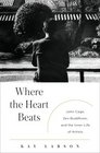 Where the Heart Beats John Cage Zen Buddhism and the Inner Life of Artists