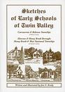 Sketches of early schools of Twin Valley: Caernarvon and Robeson townships of Berks county, Elverson and Honey Brook boroughs, Honey Brook and West Nantmeal townships of Chester county