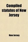 Compiled statutes of New Jersey