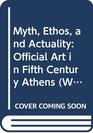 Myth Ethos and Actuality Official Art in Fifth Century Athens