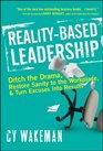 RealityBased Leadership Ditch the Drama Restore Sanity to the Workplace and Turn Excuses into Results