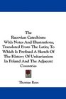 The Racovian Catechism With Notes And Illustrations Translated From The Latin To Which Is Prefixed A Sketch Of The History Of Unitarianism In Poland And The Adjacent Countries