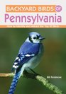 Backyard Birds of PennsylvaniaHow to Identify and Attract the Top 25 Birds