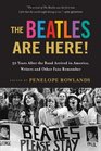The Beatles Are Here 50 Years after the Band Arrived in America Writers and Other Fans Remember