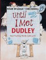 Until I Met Dudley How Everyday Things Really Work