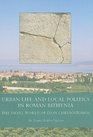 Urban Life and Local Politics in Roman Bithynia The Small World of Dion Chrysostomos