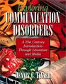 Exploring Communication Disorders A 21st Century Introduction through Literature and Media