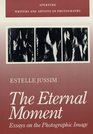 The Eternal Moment Essays on the Photographic Image