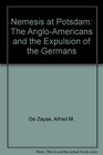 NEMESIS AT POTSDAM The AngloAmericans and the Expulsion of  Germans Revised edition