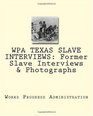 WPA TEXAS SLAVE INTERVIEWS Former Slave Interviews  Photographs