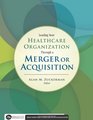 Leading Your Healthcare Organization Through a Merger or Acquisition