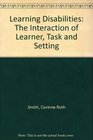 Learning Disabilities The Interaction of Learner Task and Setting