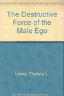 The Destructive Force Of The Male Ego