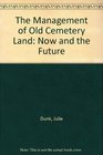 The Management of Old Cemetery Land Now and the Future