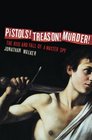 Pistols Treason Murder The Rise and Fall of a Master Spy